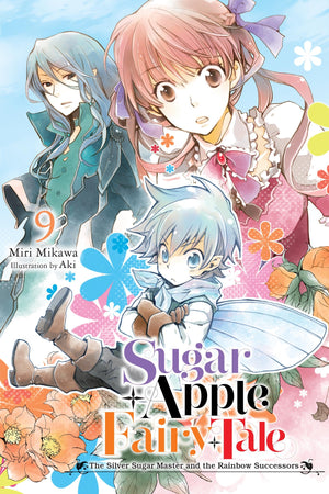 Sugar Apple Fairy Tale, Vol. 9 (Light Novel): The Silver Sugar Master And The Rainbow Successors (Volume 9)