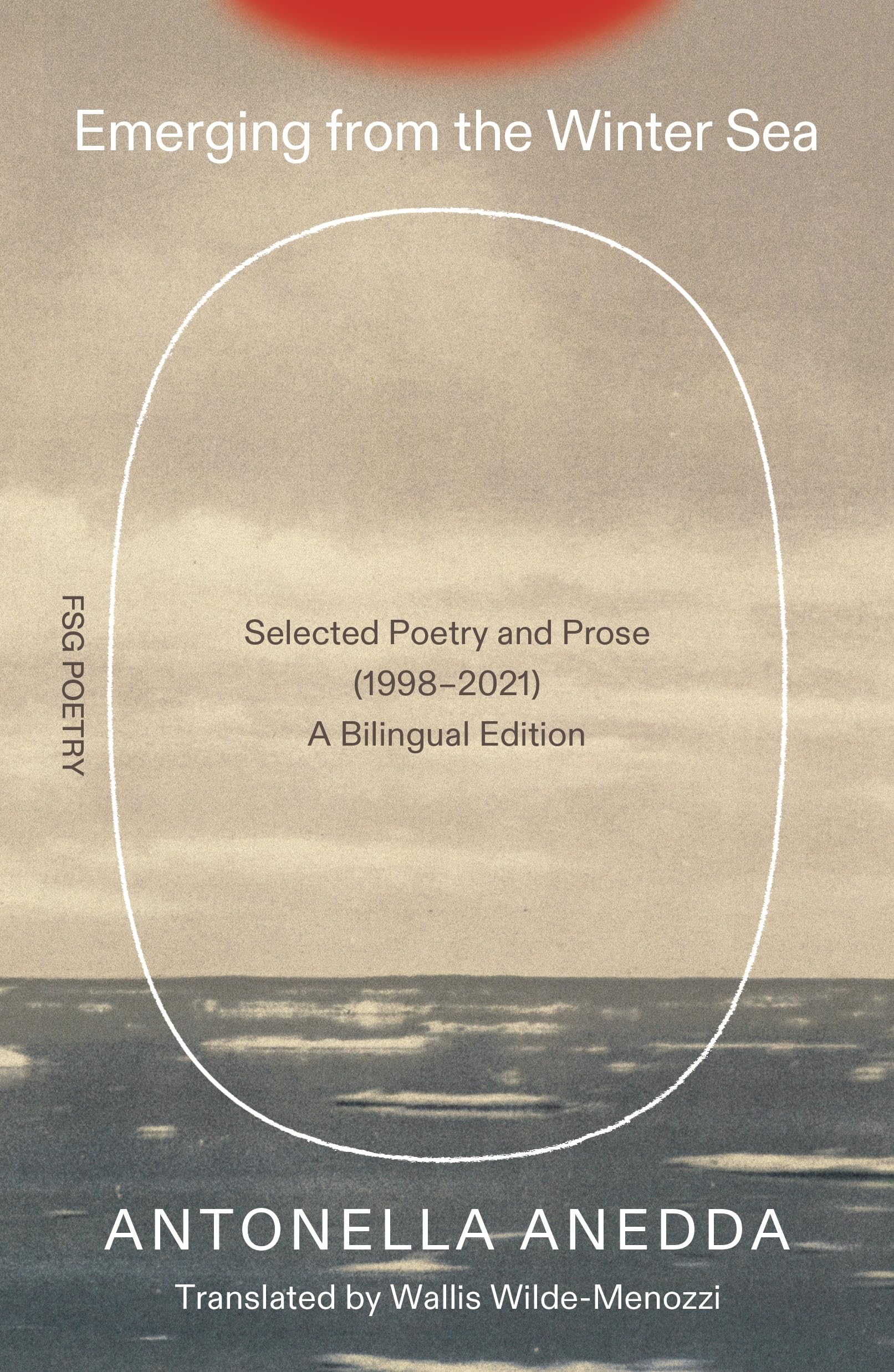 Emerging From The Winter Sea: Selected Poetry And Prose (19982021) / A Bilingual Edition (Fsg Poetry)