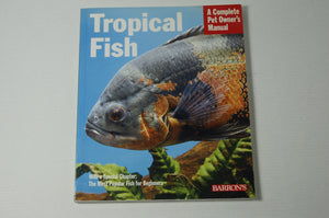 Tropical Fish: Setting Up and Taking Care of Aquariums Made Easy : Expert Advice for New Aquarists (Complete Pet Owner's Manual),Used