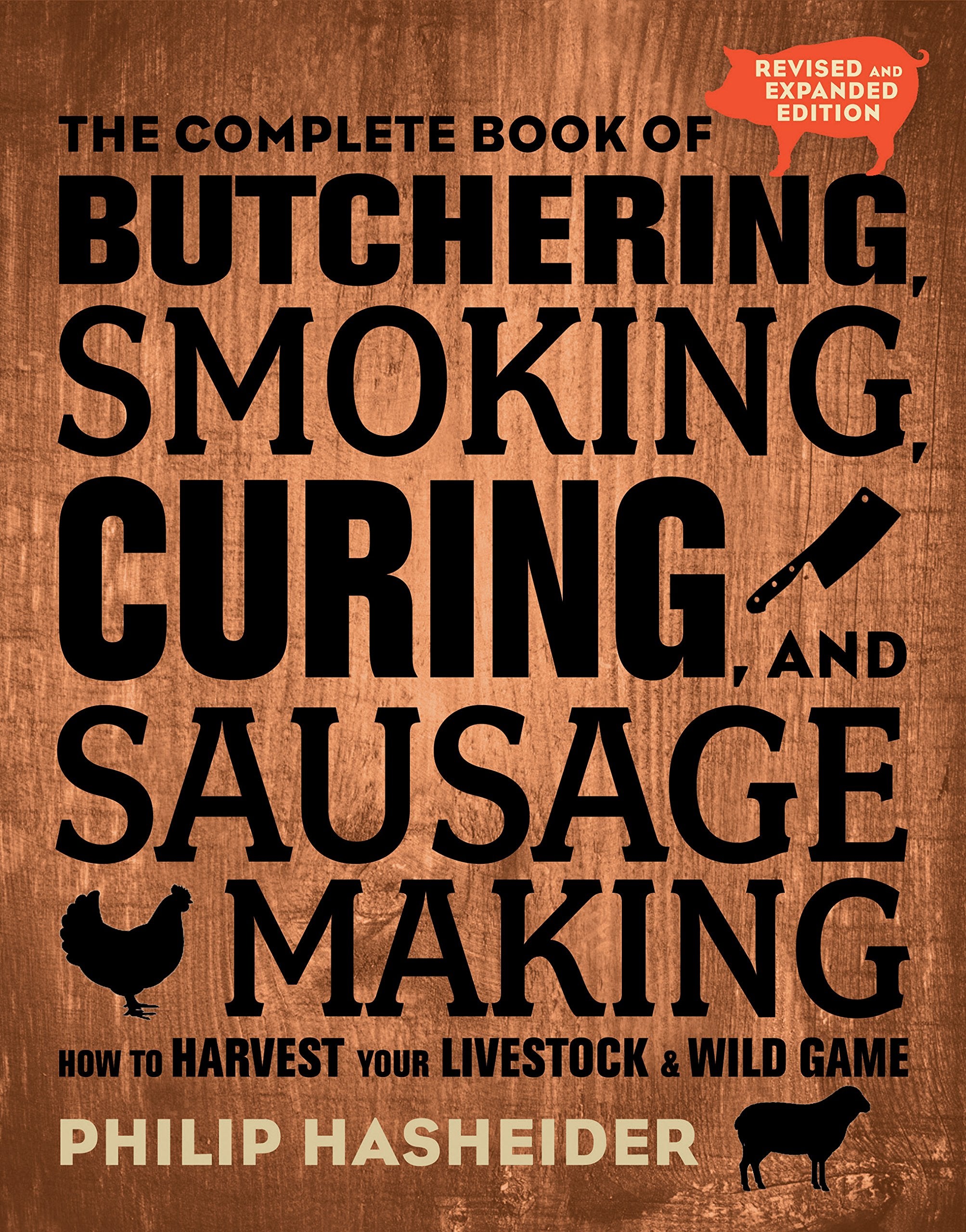The Complete Book Of Butchering, Smoking, Curing, And Sausage Making: How To Harvest Your Livestock And Wild Game  Revised And ,New