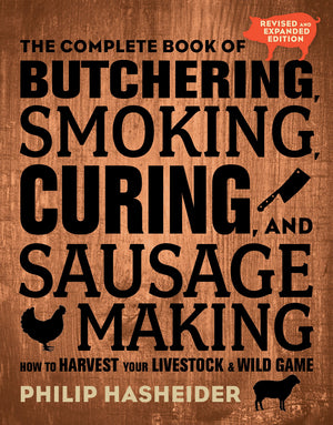 The Complete Book Of Butchering, Smoking, Curing, And Sausage Making: How To Harvest Your Livestock And Wild Game  Revised And ,New