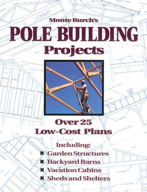 Monte Burch'S Pole Building Projects: Over 25 Lowcost Plans