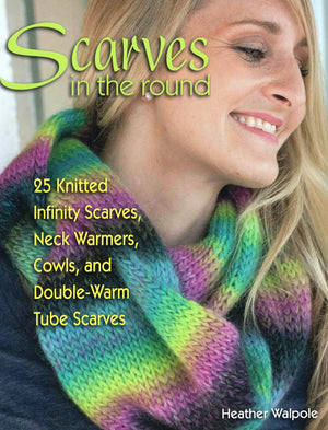Scarves In The Round: 25 Knitted Infinity Scarves, Neck Warmers, Cowls, And Doublewarm Tube Scarves,Used