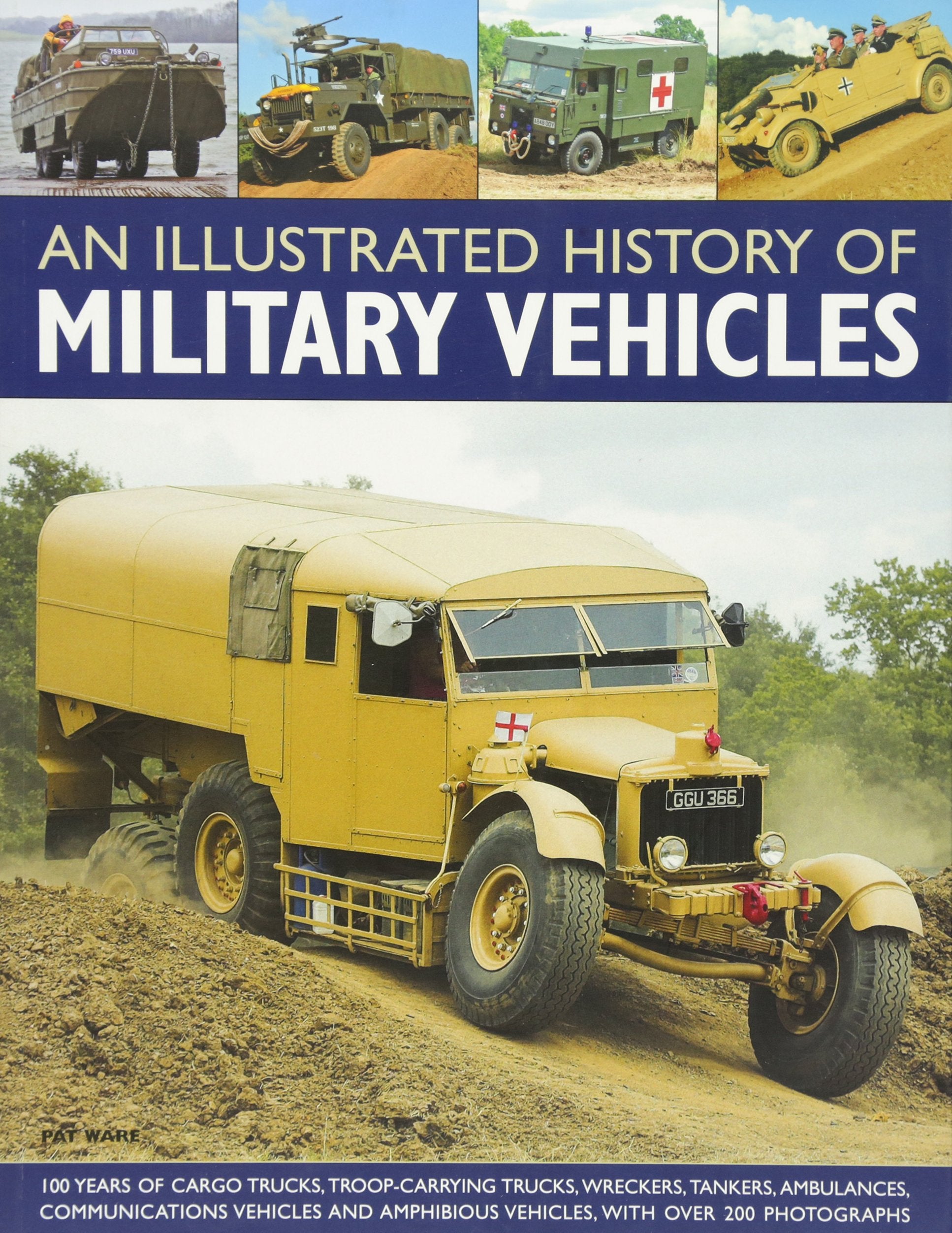 An Illustrated History of Military Vehicles: 100 years of cargo trucks, troopcarrying trucks,wreckers, tankers, ambulances, com,Used