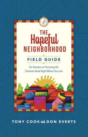 The Hopeful Neighborhood Field Guide: Six Sessions on Pursuing the Common Good Right Where You Live (Lutheran Hour Ministries Re,Used