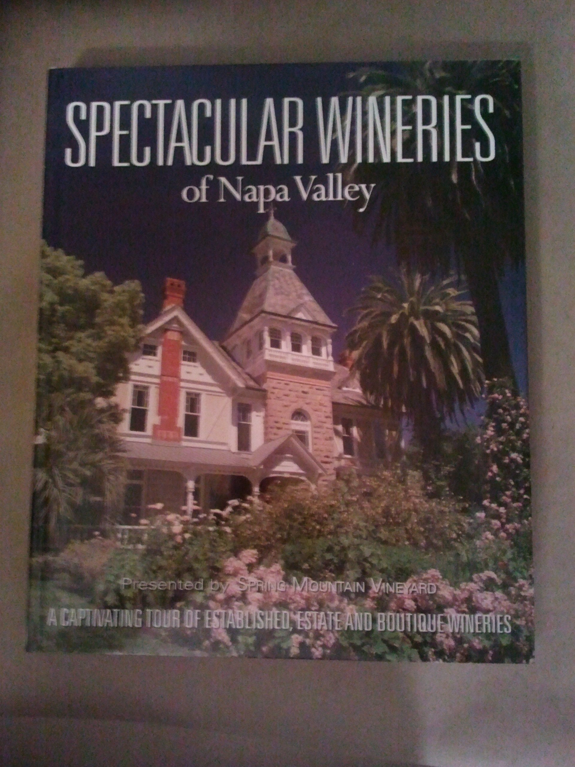 Spectacular Wineries of Napa Valley: A Captivating Tour of Established, Estate and Boutique Wineries (Spectacular Wineries serie,Used