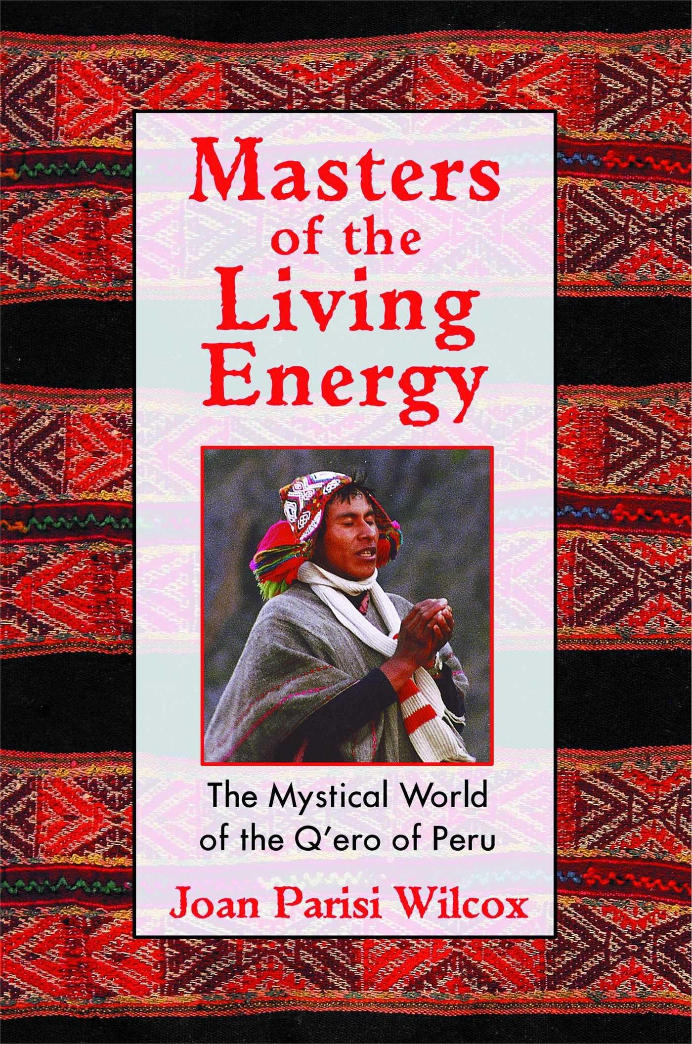 Masters of the Living Energy: The Mystical World of the Q'ero of Peru,Used