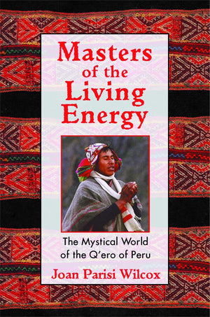Masters of the Living Energy: The Mystical World of the Q'ero of Peru,Used