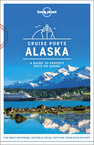 Lonely Planet Cruise Ports Alaska 1 (Travel Guide)