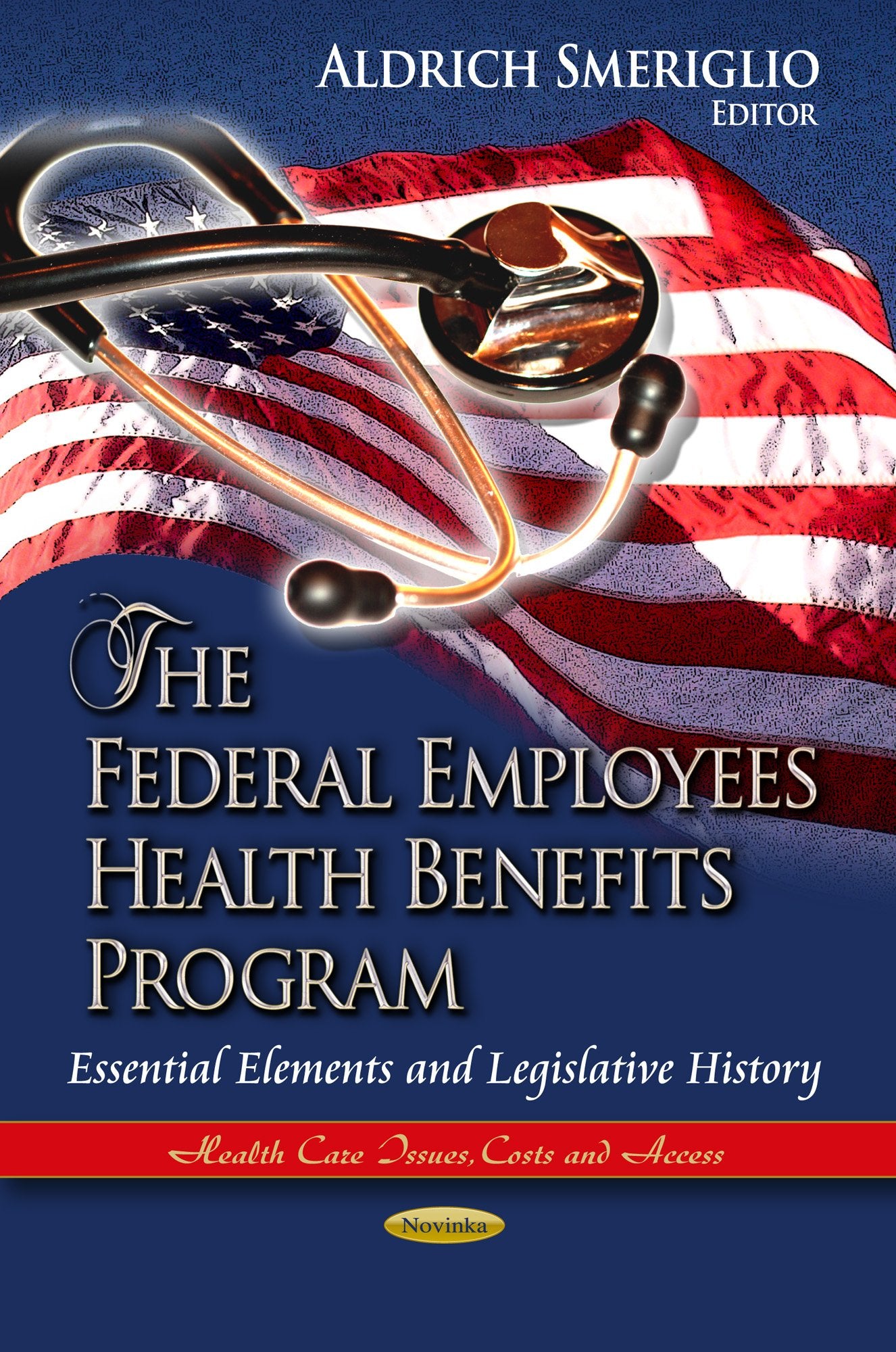 The Federal Employees Health Benefits Program: Essential Elements and Legislative History (Health Care Issues, Costs and Access:,Used