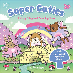 Super Cuties: A Cozy Fairyland Coloring Book: With TearOut Pages To Share