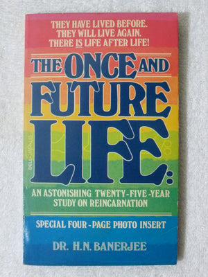 The Once And Future Life: An Astonishing Twentyfiveyear Study On Reincarnation-used