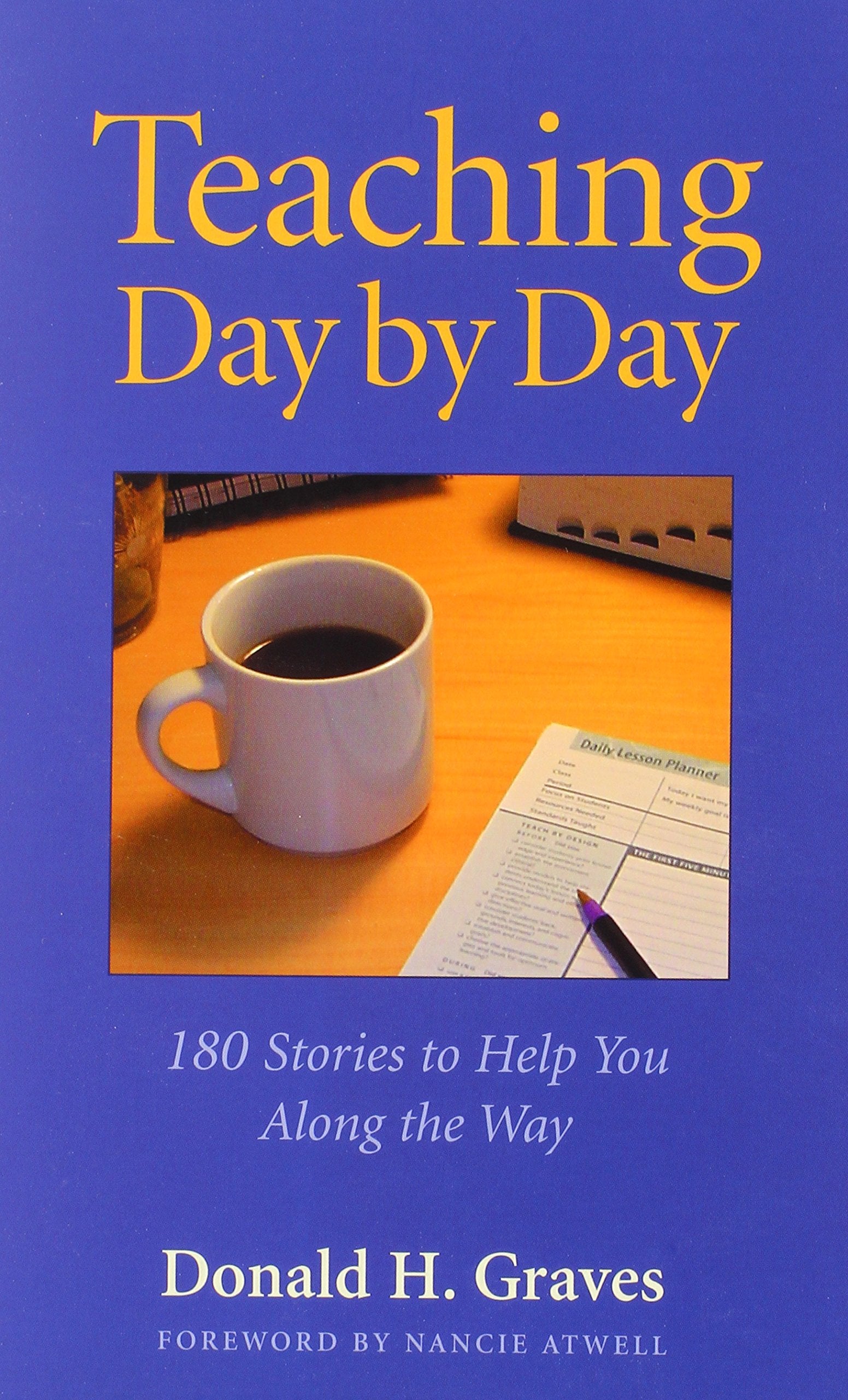 Teaching Day by Day: 180 Stories to Help You Along the Way,New