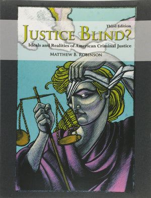 Justice Blind?: Ideals and Realities of American Criminal Justice,New