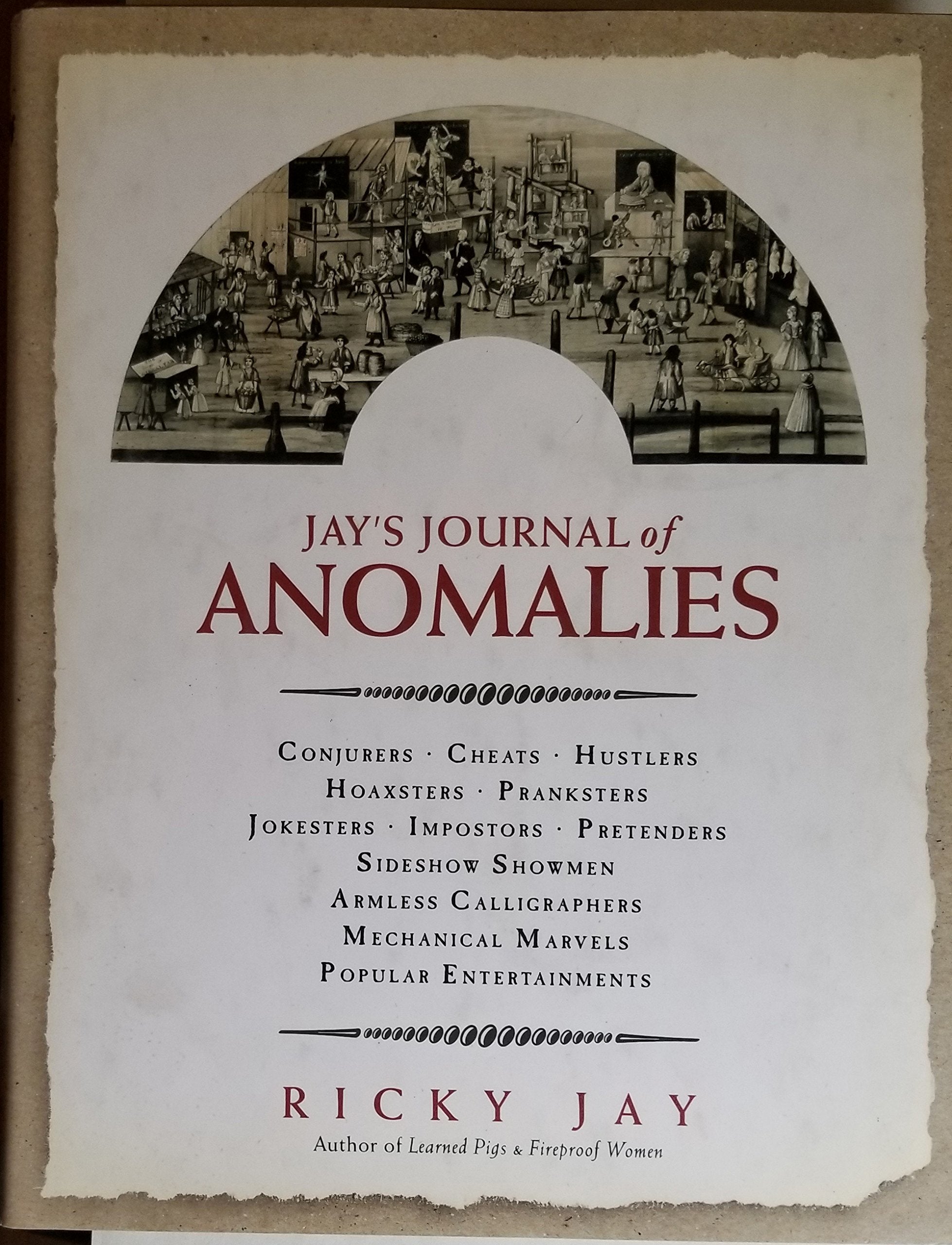 Jay's Journal of Anomalies : Conjurers, Cheats, Hustlers, Hoaxsters, Pranksters, Jokesters, Imposters, Pretenders, SideShow Sho,Used