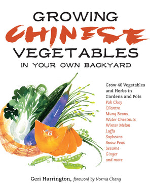 Growing Chinese Vegetables in Your Own Backyard: A Complete Planting Guide for 40 Vegetables and Herbs, from Bok Choy and Chines,Used