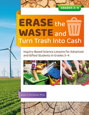 Erase the Waste and Turn Trash Into Cash: InquiryBased Science Lessons for Advanced and Gifted Students in Grades 34,Used