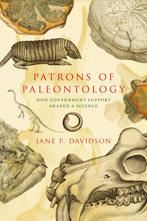 Patrons of Paleontology: How Government Support Shaped a Science (Life of the Past),Used