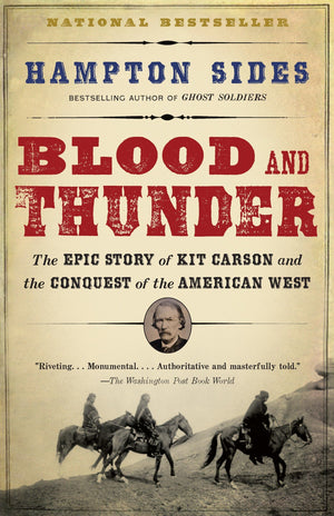 Blood And Thunder: The Epic Story Of Kit Carson And The Conquest Of The American West