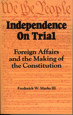 Independence On Trial: Foreign Affairs And The Making Of The Constitution,Used