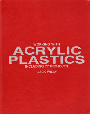 Working With Acrylic Plastics, Including 77 Projects,Used