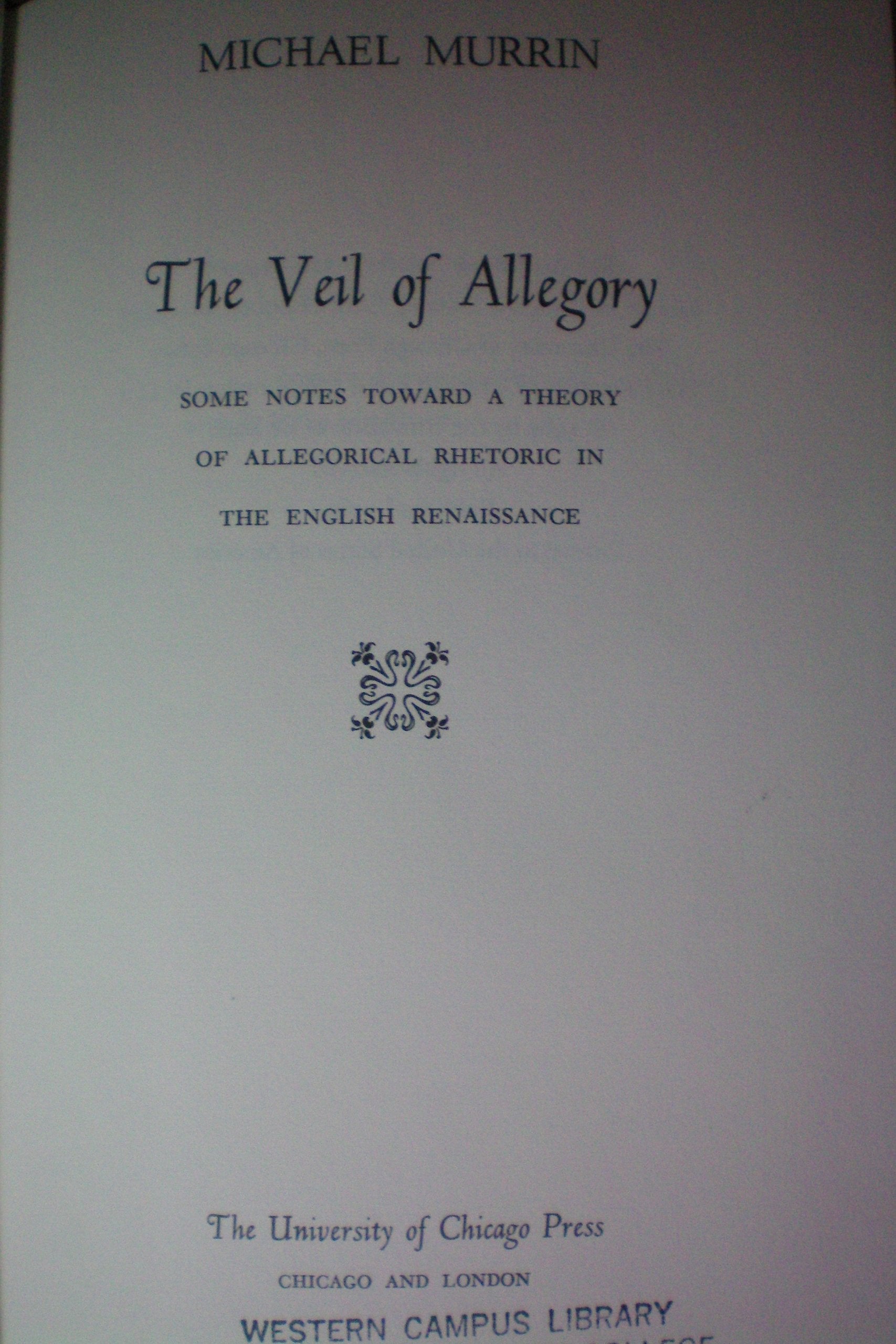 Veil of Allegory: Some Notes toward a Theory of Allegorical Rhetoric in the English Renaissance,New