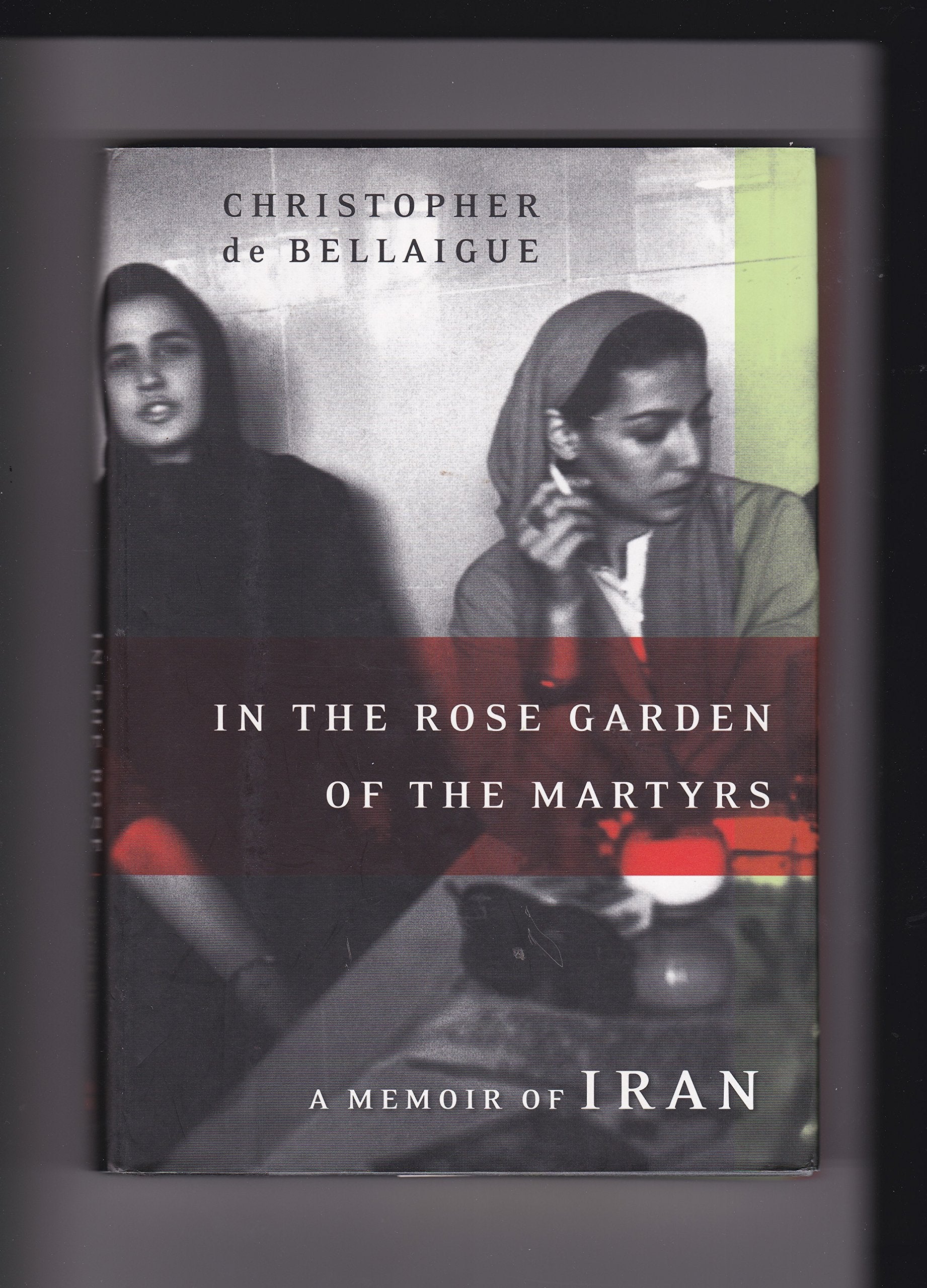 In The Rose Garden Of The Martyrs: A Memoir Of Iran-new