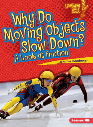 Why Do Moving Objects Slow Down?: A Look at Friction (Lightning Bolt Books   Exploring Physical Science)