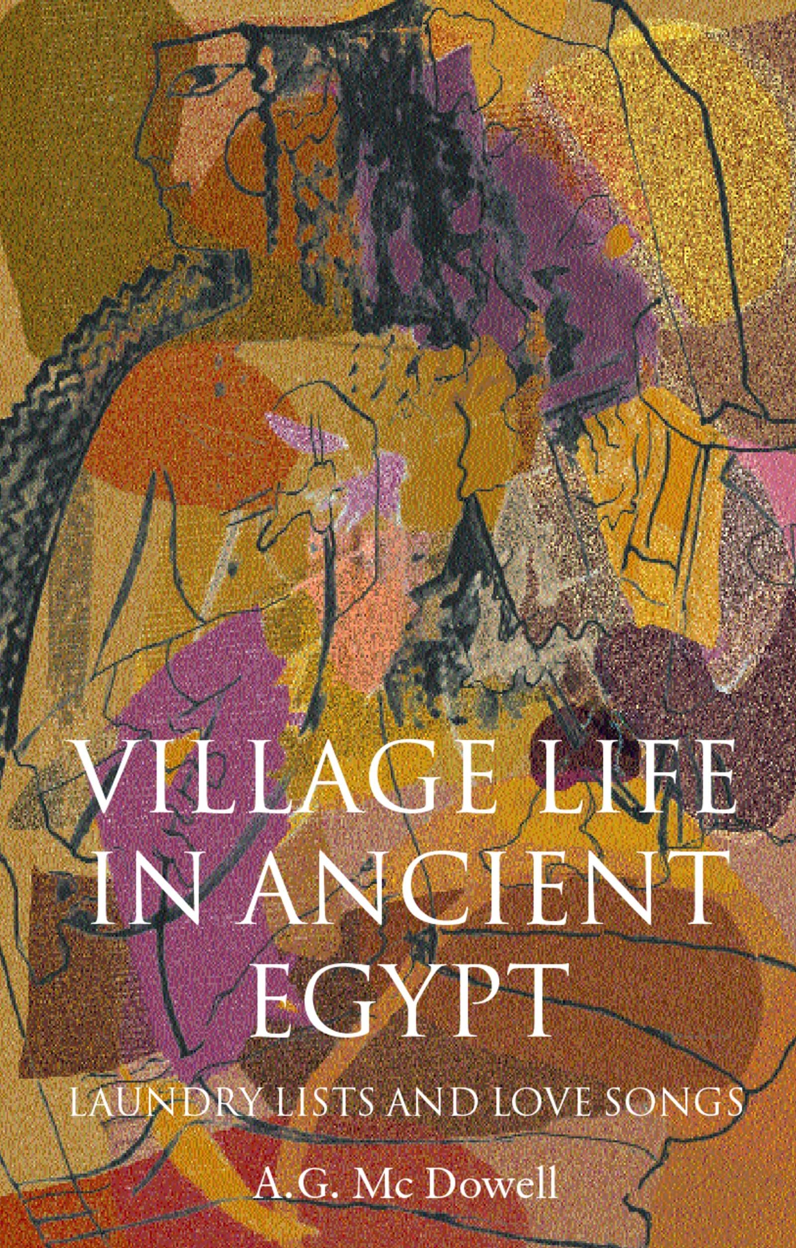 Village Life in Ancient Egypt: Laundry Lists and Love Songs,Used