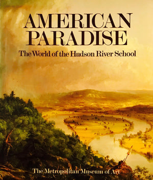 American Paradise : The World Of The Hudson River School,New