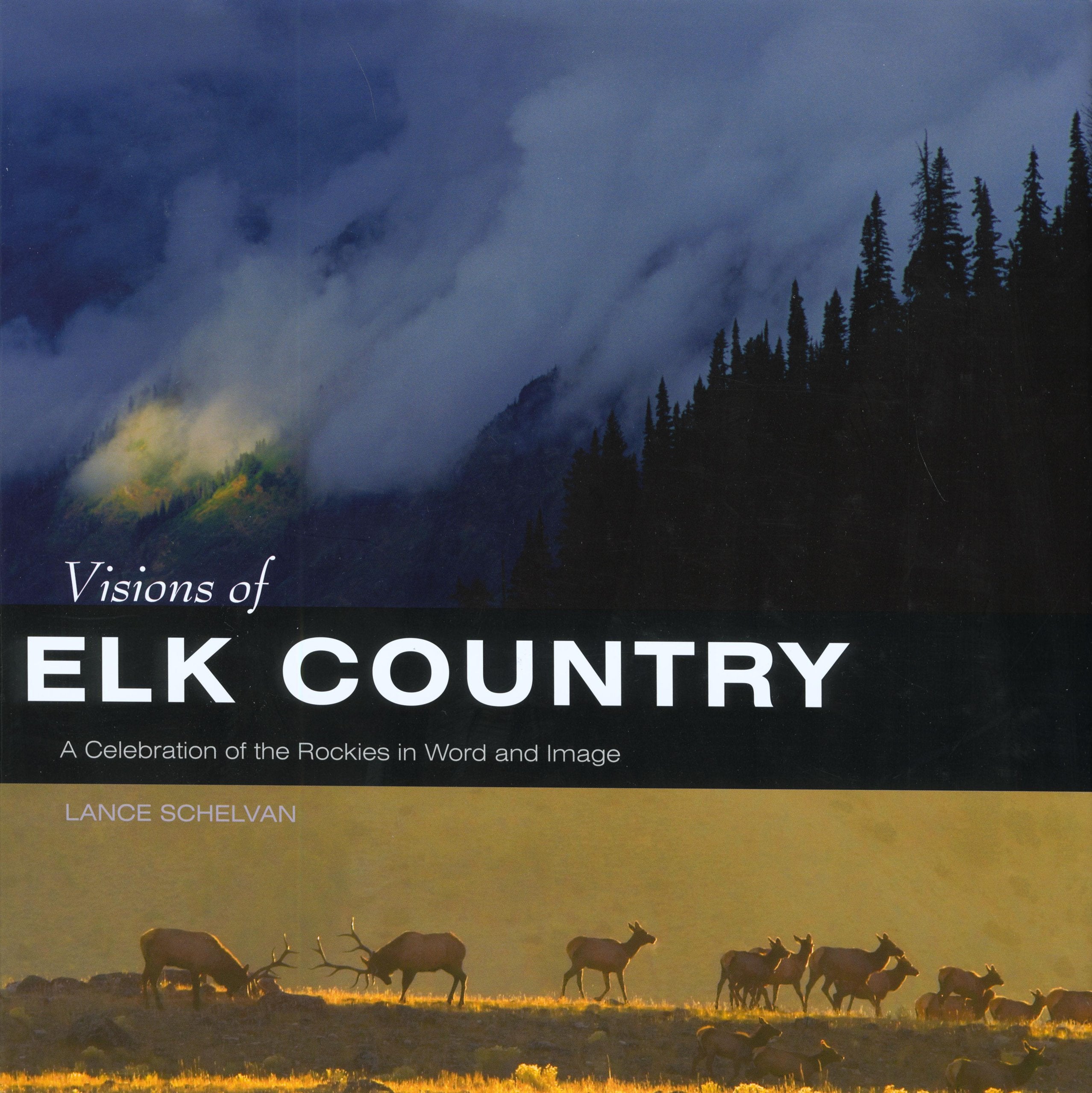 Visions of Elk Country: A Celebration of the Rockies in Word and Image