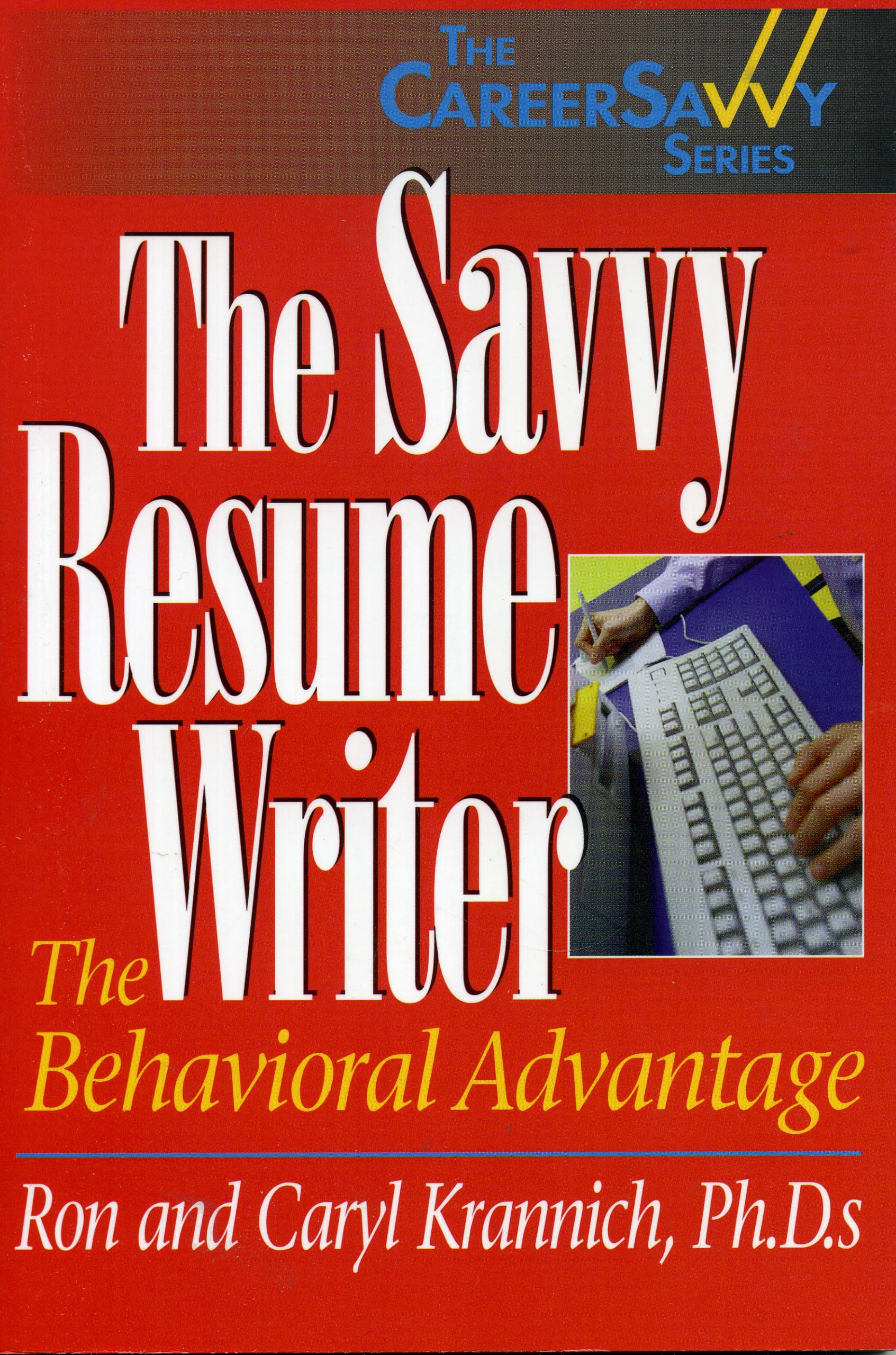 The Savvy Resume Writer: The Behavioral Advantage (The Career Savvy Series),New