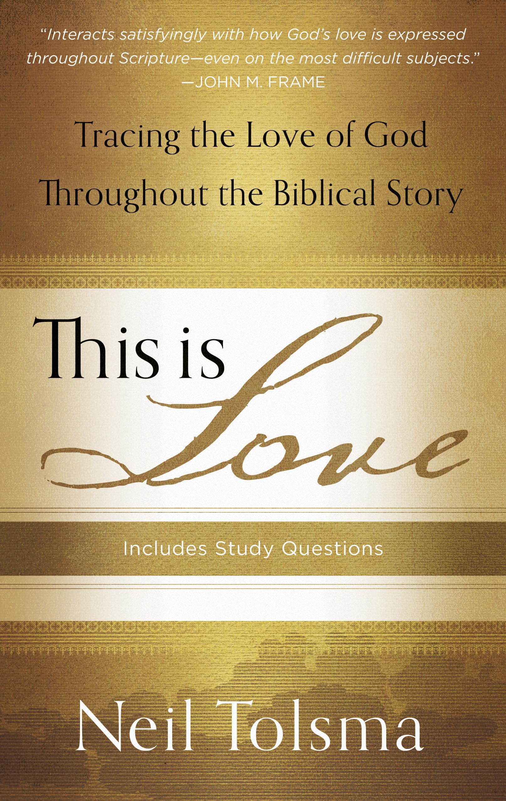 This Is Love: Tracing the Love of God Throughout the Biblical Story,New