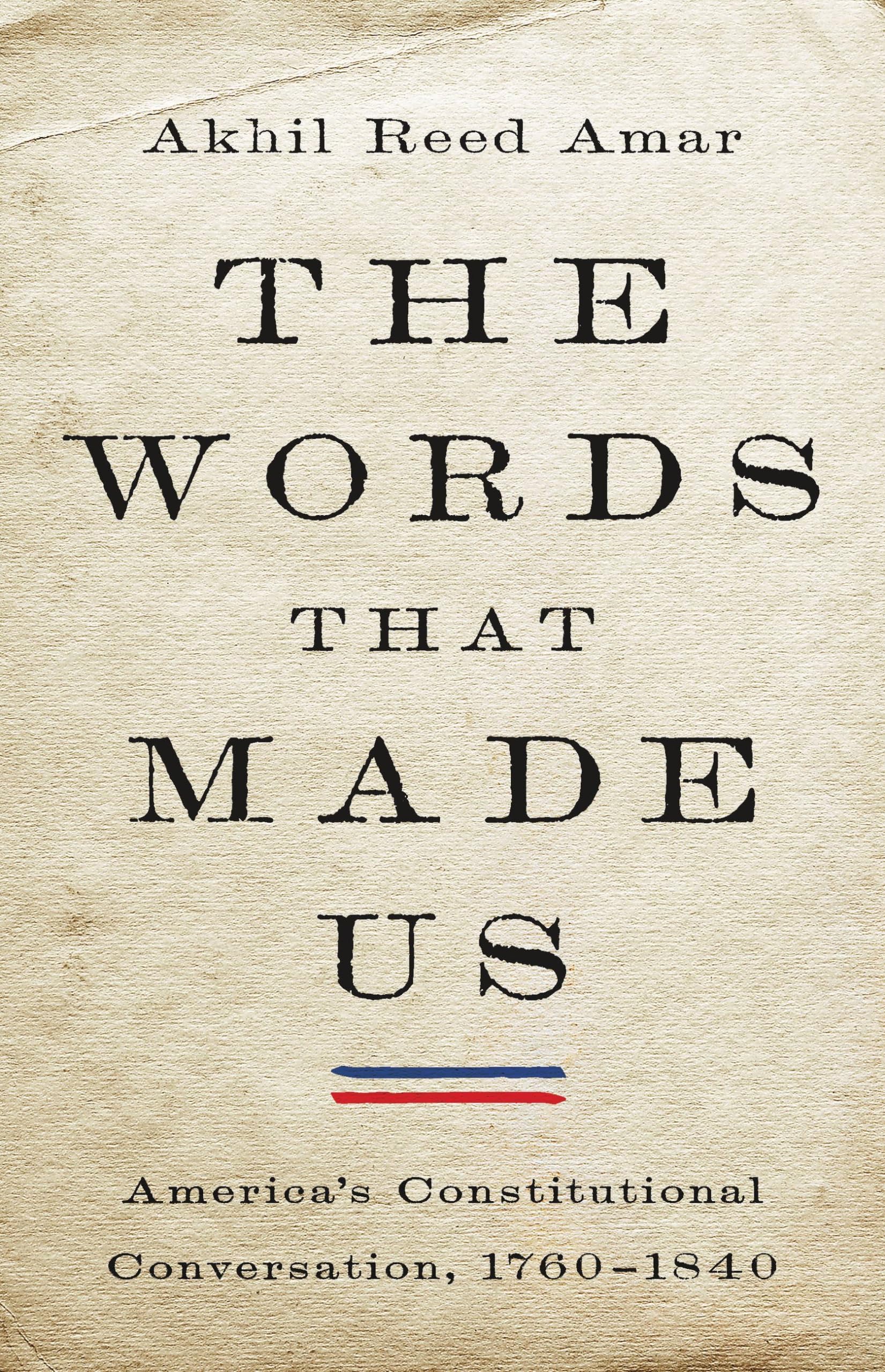 The Words That Made Us: America's Constitutional Conversation, 17601840,Used