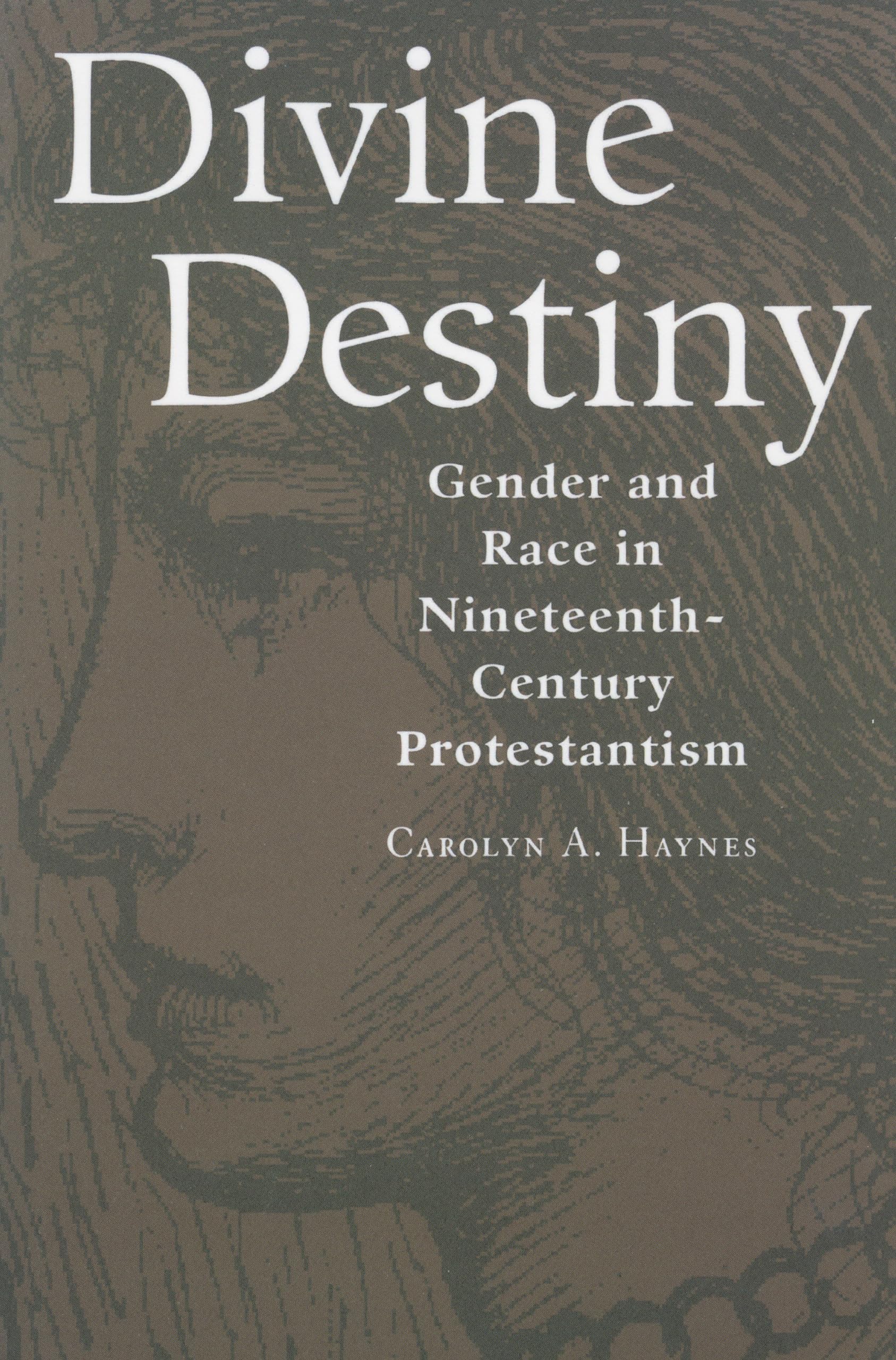 Divine Destiny: Gender and Race in NineteenthCentury Protestantism,Used