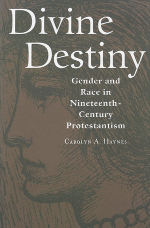 Divine Destiny: Gender and Race in NineteenthCentury Protestantism,Used