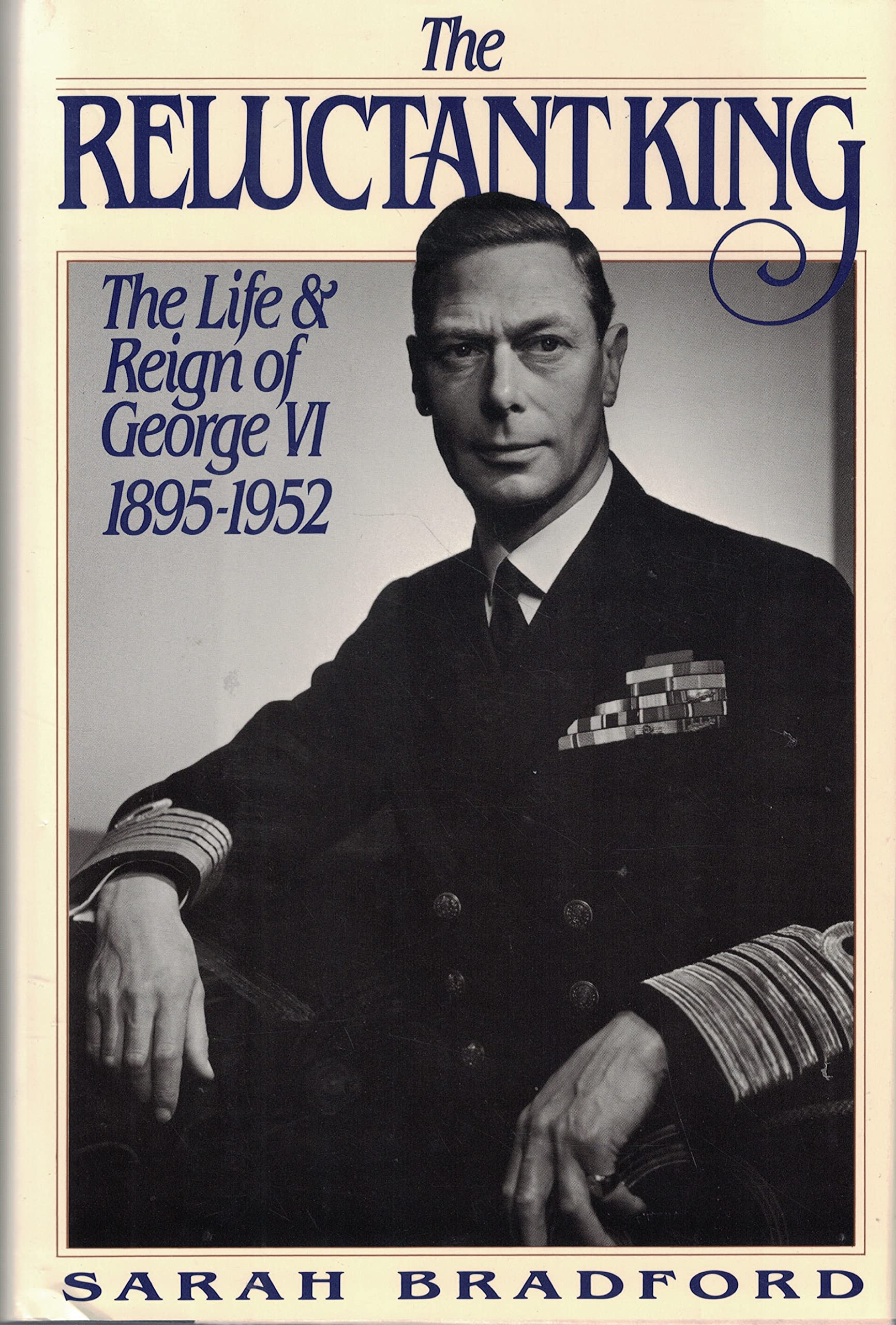 The Reluctant King: The Life and Reign of George VI, 18951952,New