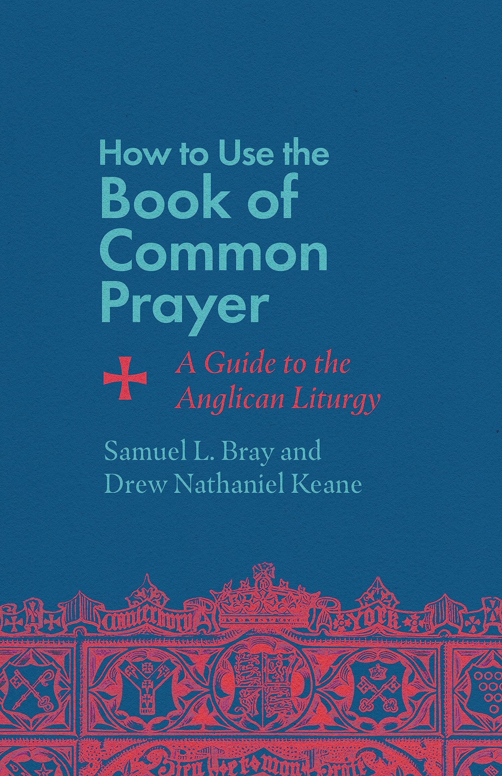 How To Use The Book Of Common Prayer: A Guide To The Anglican Liturgy,Used