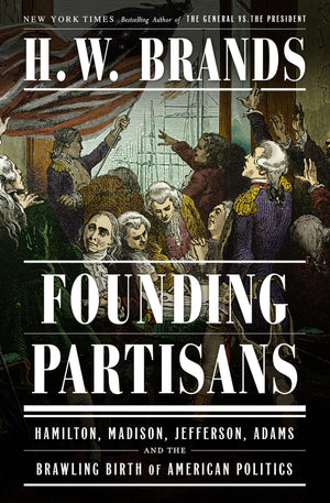 Founding Partisans: Hamilton, Madison, Jefferson, Adams And The Brawling Birth Of American Politics,Used