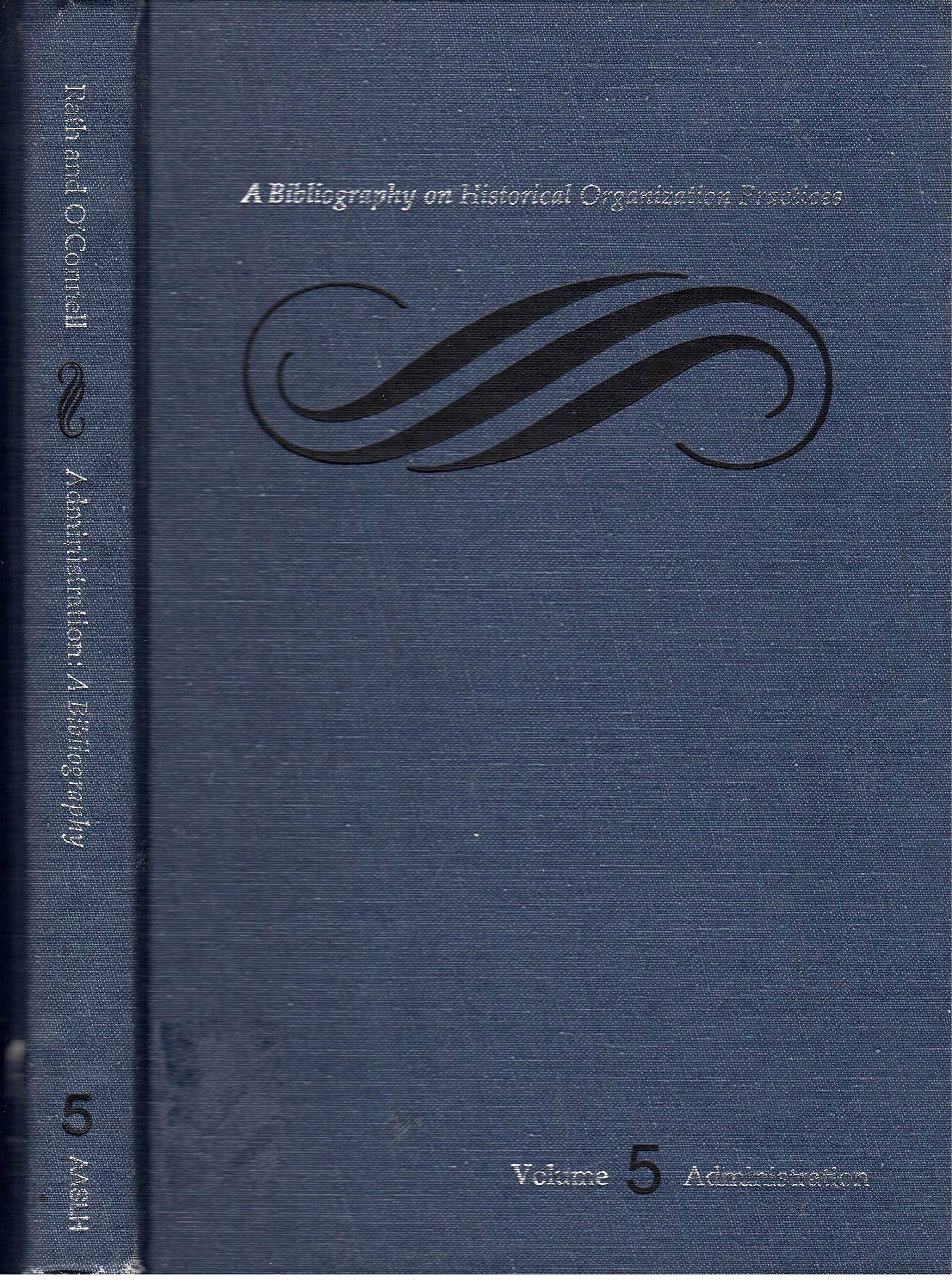 Bibliography on Historical Organization Practices: Administration,Used