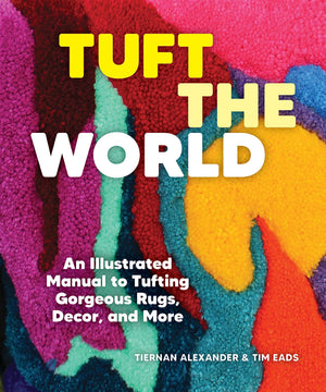 Tuft The World: An Illustrated Manual To Tufting Gorgeous Rugs, Decor, And More,Used