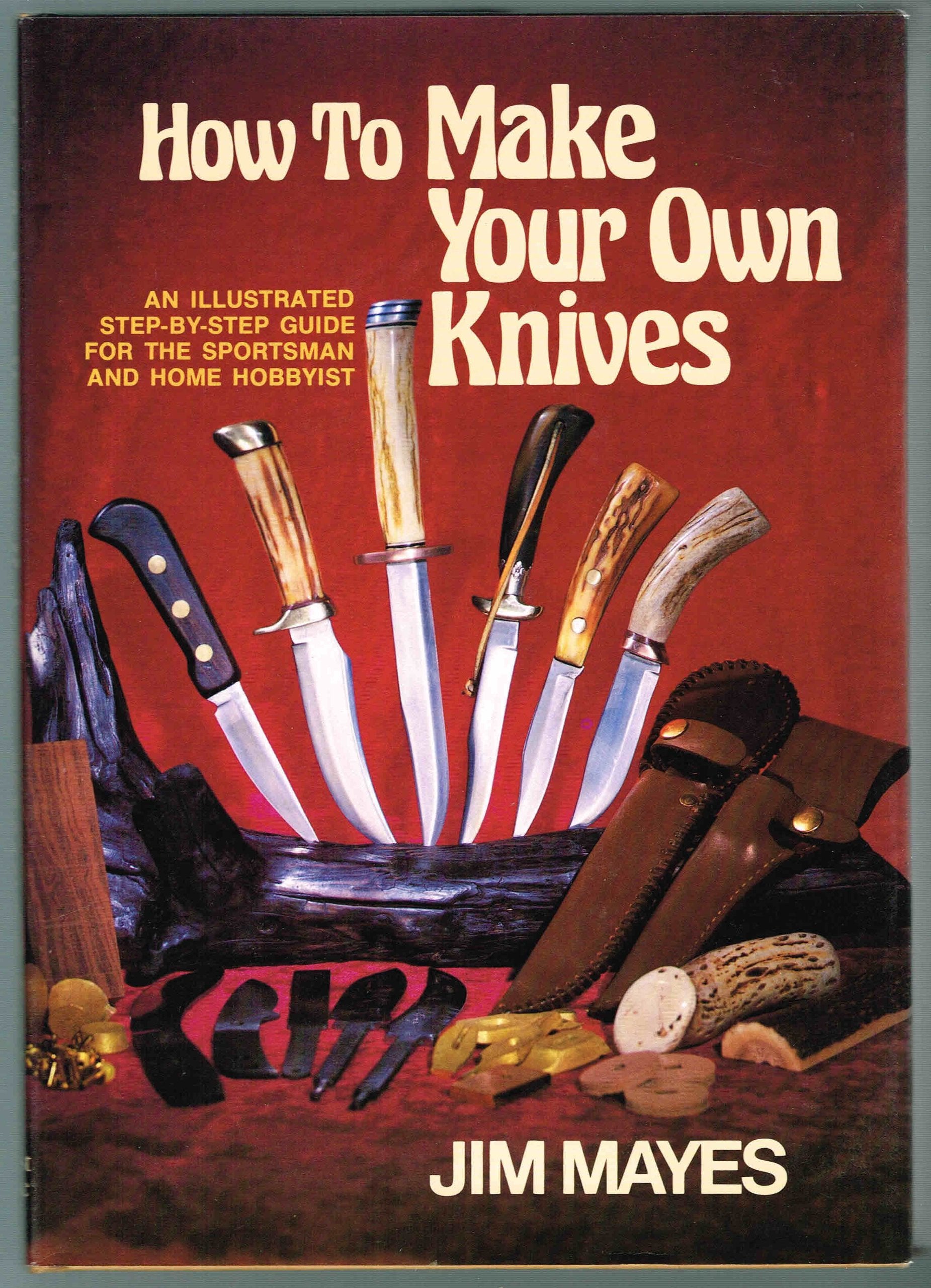 How To Make Your Own Knives: Knifemaking For The Home Hobbyist,Used