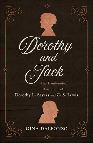 Dorothy And Jack: The Transforming Friendship Of Dorothy L. Sayers And C. S. Lewis