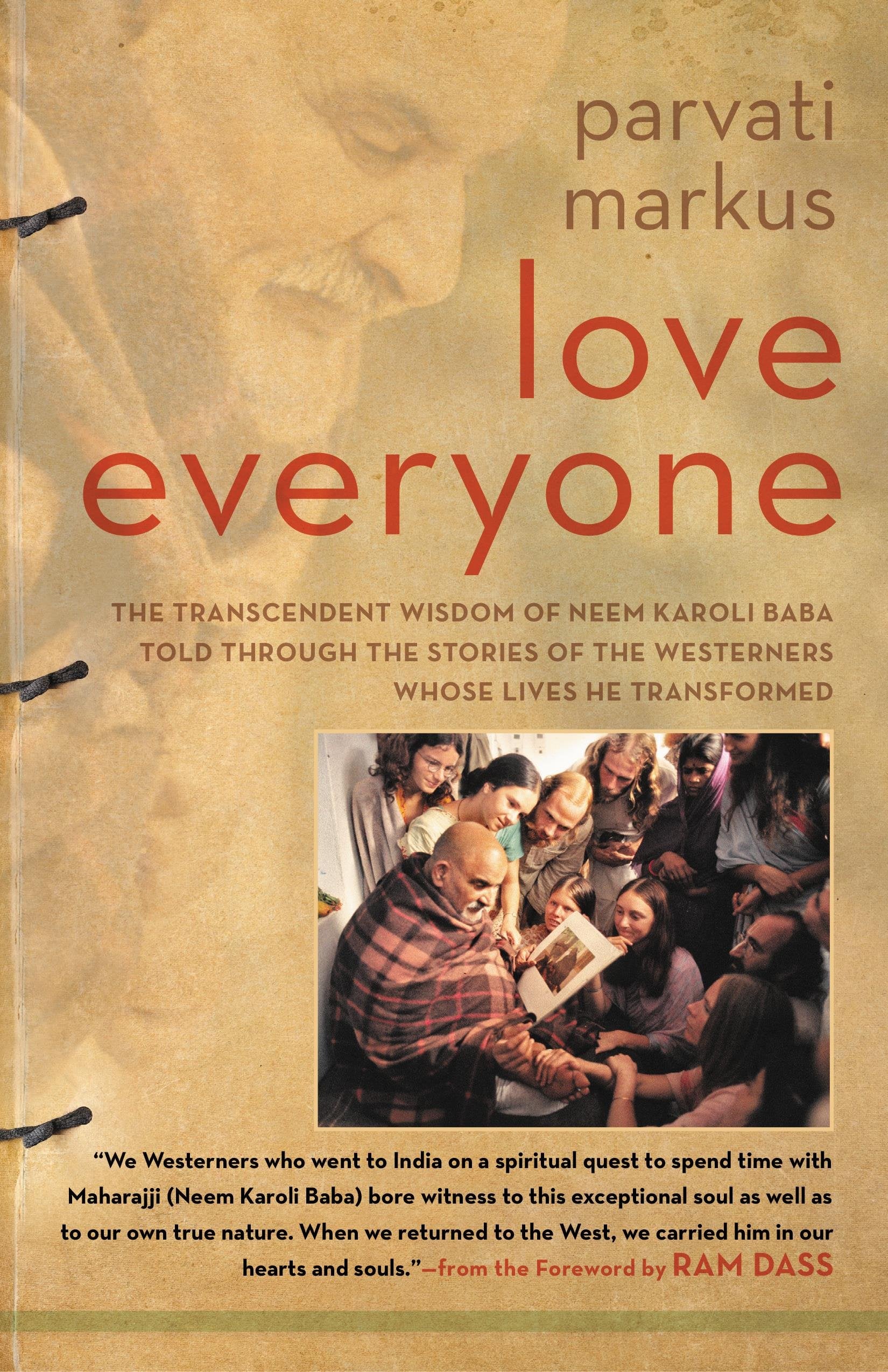 Love Everyone: The Transcendent Wisdom of Neem Karoli Baba Told Through the Stories of the Westerners Whose Lives He Transformed,Used
