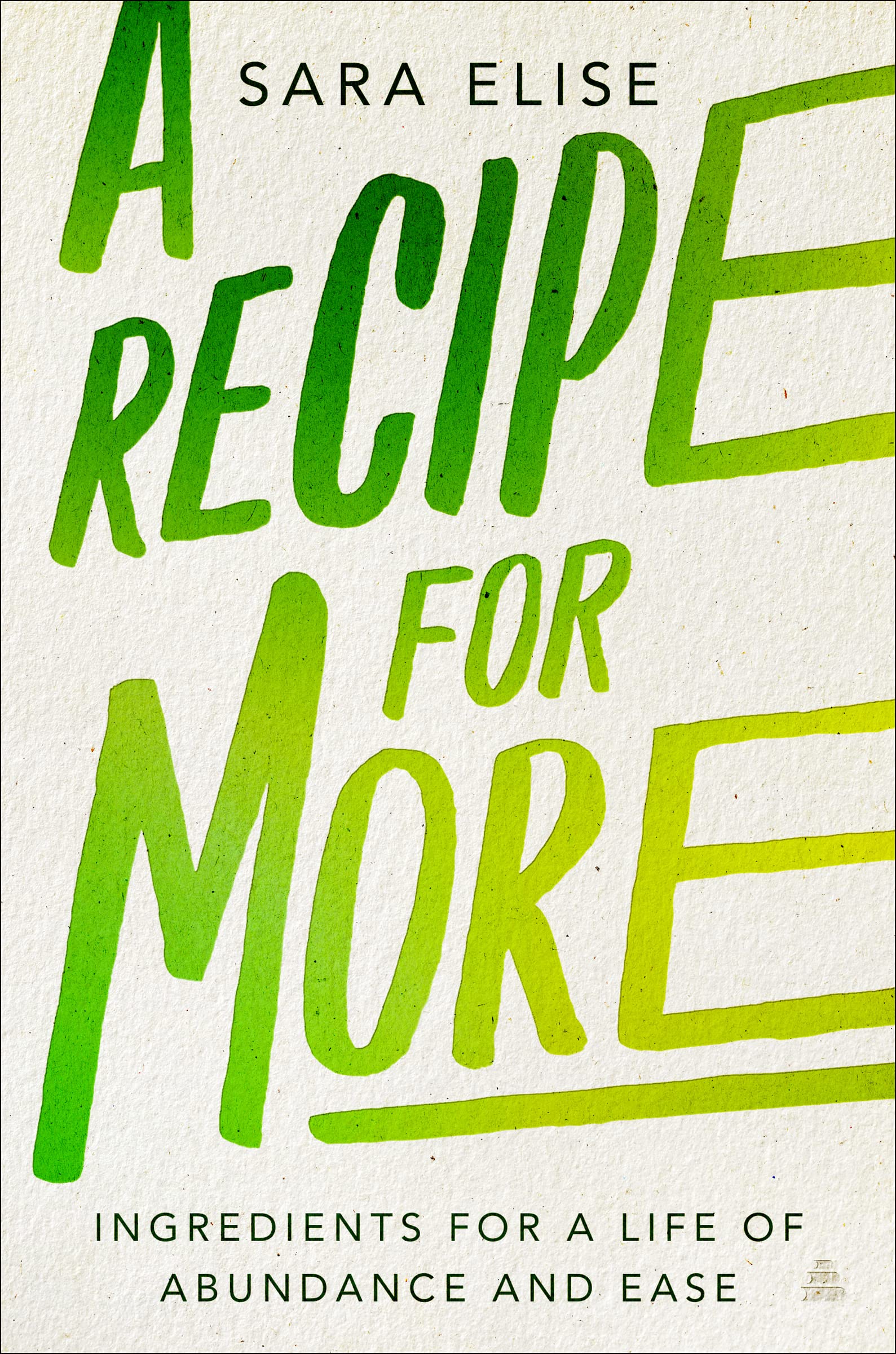 A Recipe For More: Ingredients For A Life Of Abundance And Ease,Used
