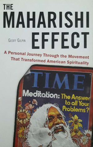 The Maharishi Effect: A Personal Journey Through the Movement That Transformed American Spirituality,Used