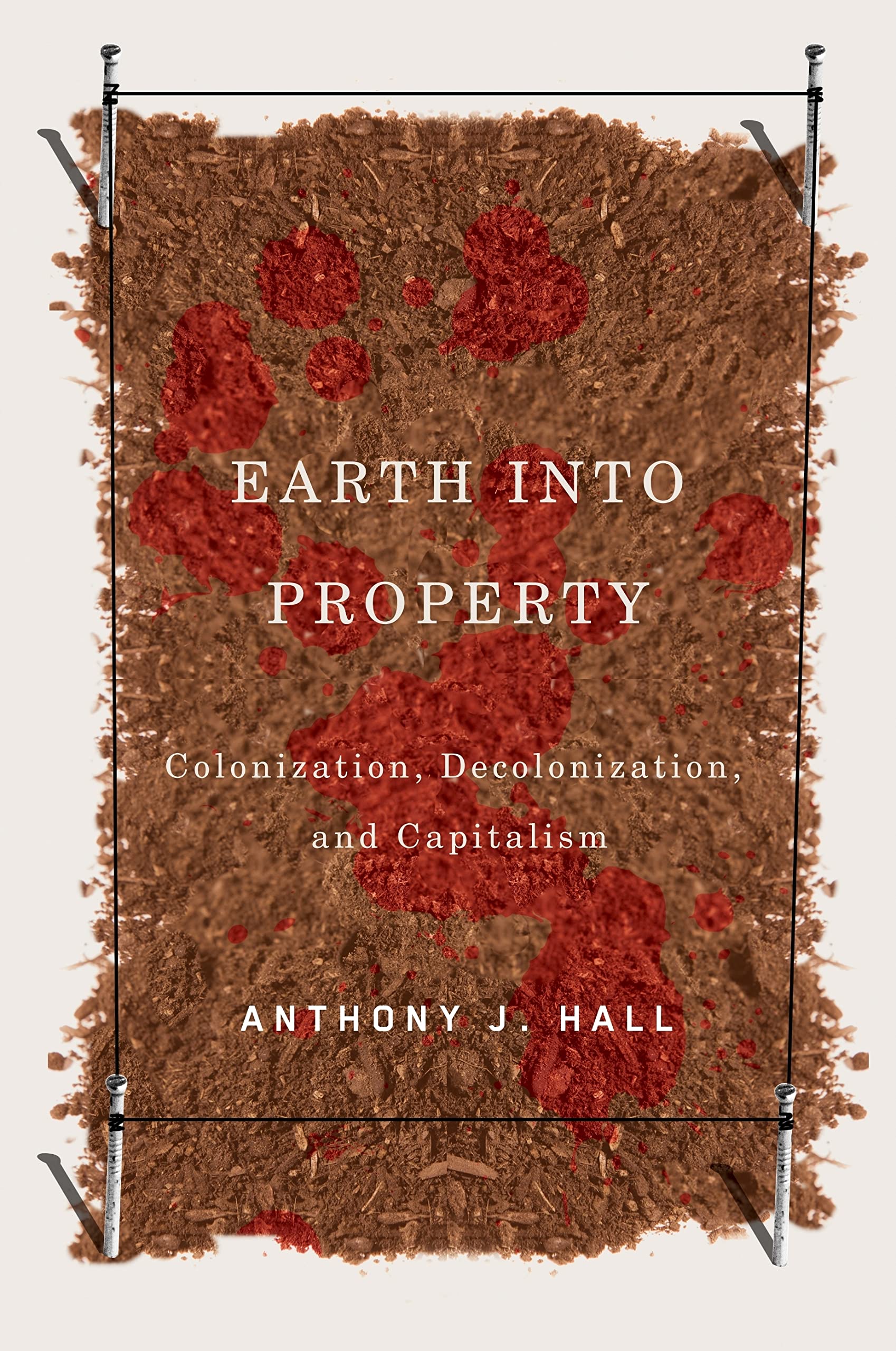 Earth into Property: Colonization, Decolonization, and Capitalism (Volume 62) (McGillQueen's Indigenous and Northern Studies),Used