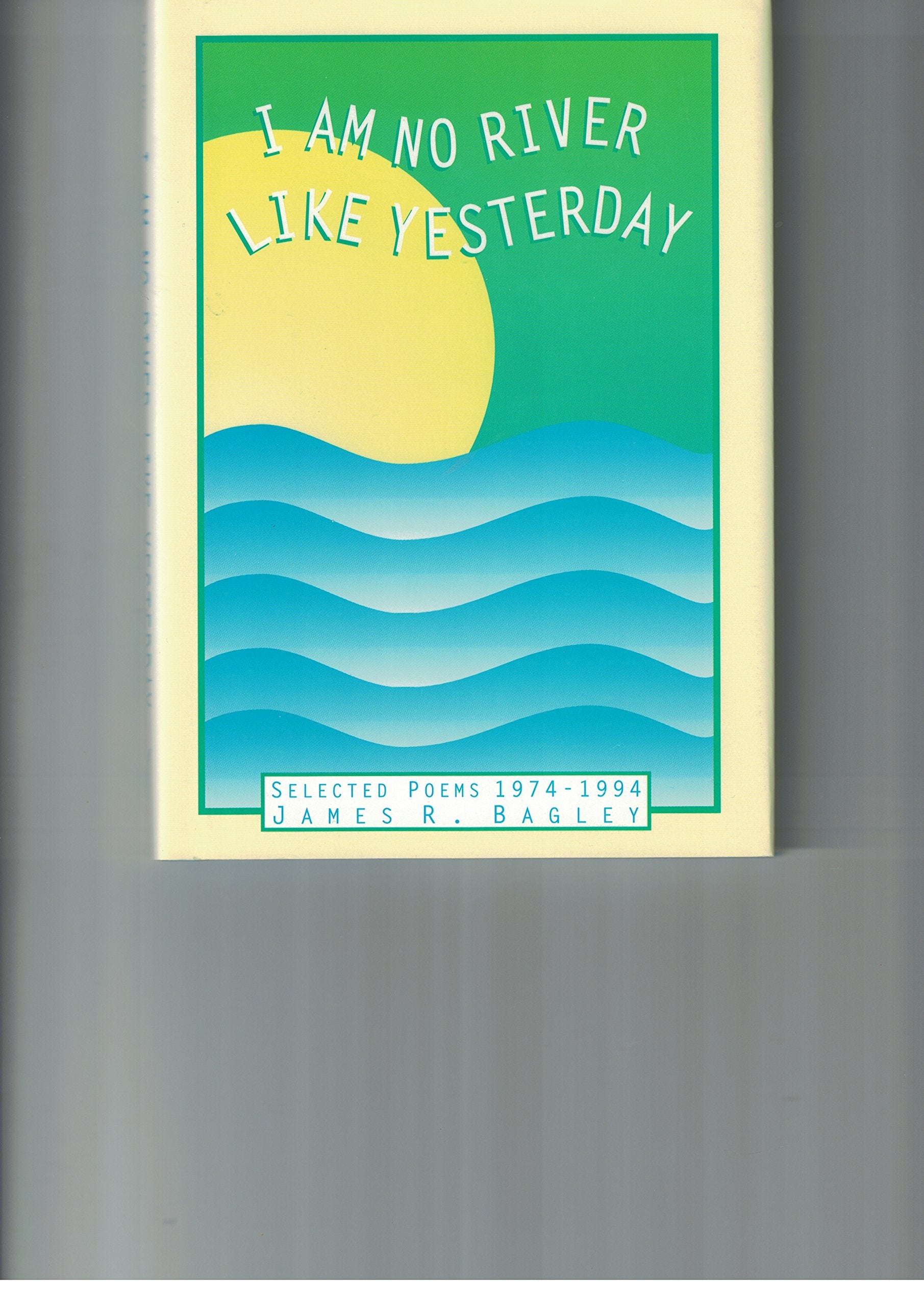 I am no river like yesterday: Selected poems, 19741994,Used