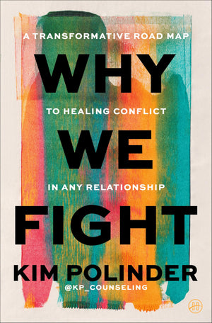 Why We Fight: A Transformative Road Map To Healing Conflict In Any Relationship