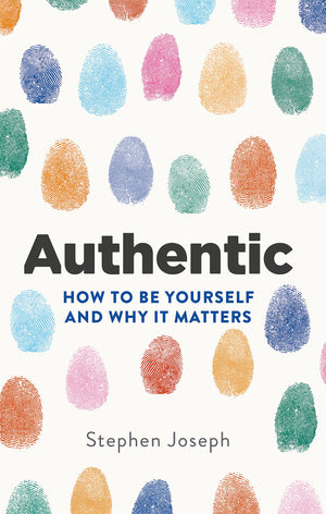 Authentic: How To Be Yourself And Why It Matters